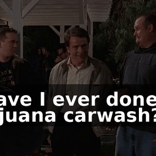 Have I ever done a Tijuana carwash?