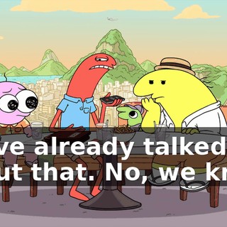 We've already talked about that. No, we know.