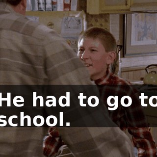 He had to go to school.