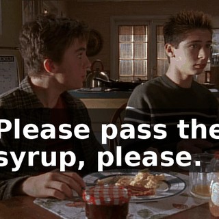 Please pass the syrup, please.