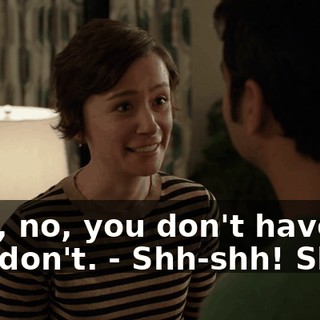 - Oh, no, you don't have to. You don't. - Shh-shh! Shh!