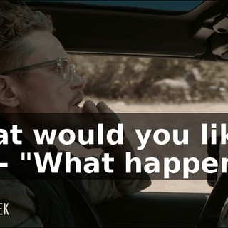 - What would you like to say? - "What happened?"