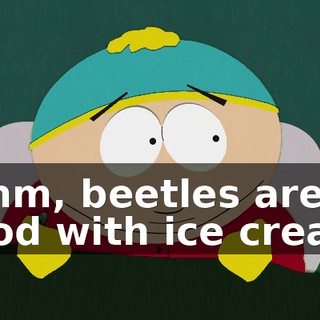 Mmm, beetles are good with ice cream.