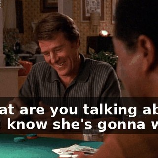 - What are you talking about? - You know she's gonna want