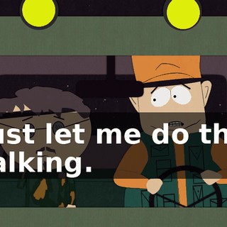 Just let me do the talking.