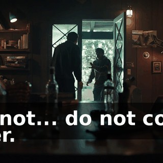 Do not... do not come over.