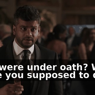 You were under oath? What were you supposed to do?
