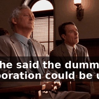 but he said the dummy corporation could be used