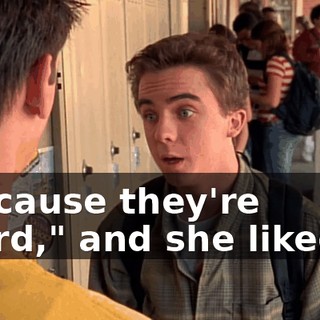 "Because they're weird," and she liked it.