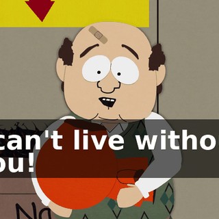 I can't live without you!