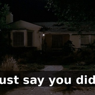 Just say you did.