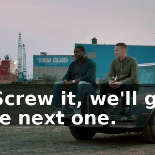 - Screw it, we'll get the next one.