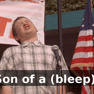 Son of a (bleep).