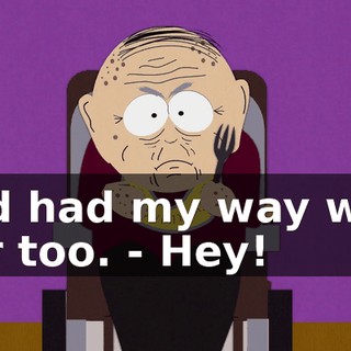 and had my way with her too. - Hey!