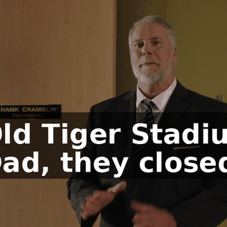 - Old Tiger Stadium. - Dad, they closed