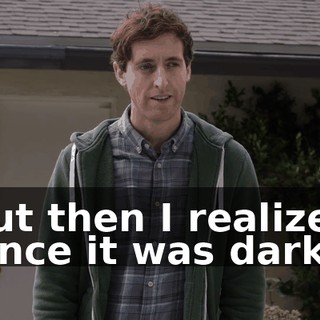 but then I realized since it was dark