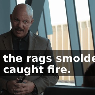 and the rags smoldered and caught fire.