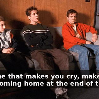 The one that makes you cry, makes you hate coming home at the end of the day