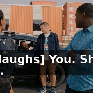 - [laughs] You. Shut up.