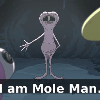 I am Mole Man.