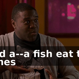 And a--a fish eat the ashes