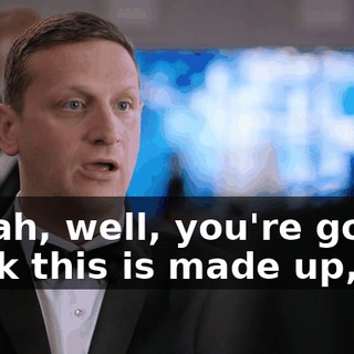 - Yeah, well, you're gonna think this is made up,
