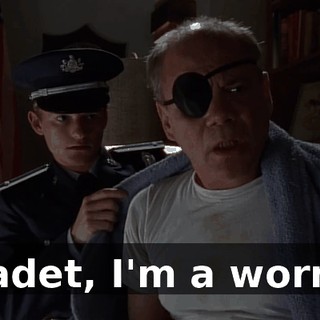 Cadet, I'm a worm.