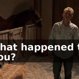 what happened to you?