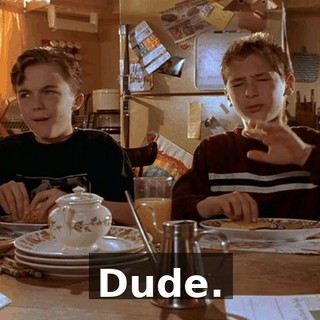 Dude.