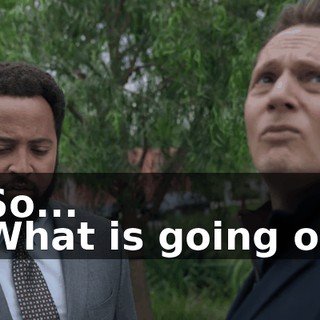 - So... - What is going on?