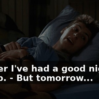 - after I've had a good night's sleep. - But tomorrow...