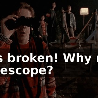 It's broken! Why my telescope?