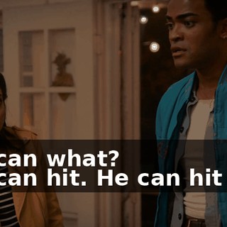 -He can what? -He can hit. He can hit you.