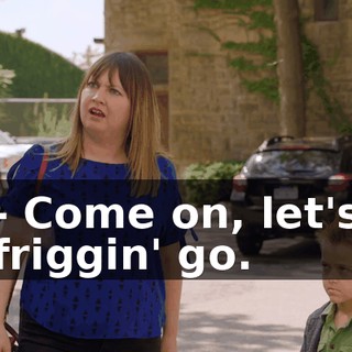 - Come on, let's friggin' go.