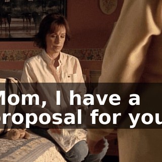 Mom, I have a proposal for you.
