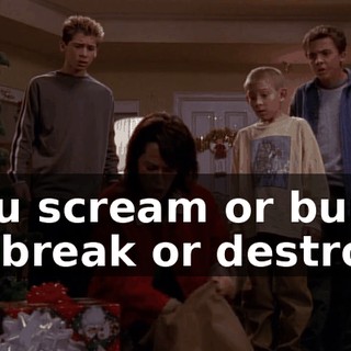 you scream or burn or break or destroy!