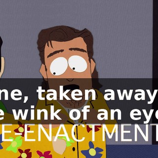 gone, taken away in the wink of an eye...