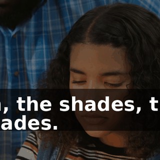 oh, the shades, the shades.