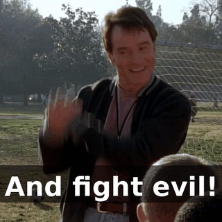 And fight evil!