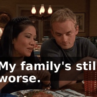 My family's still worse.