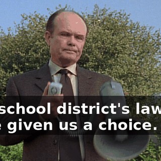 The school district's lawyers have given us a choice.