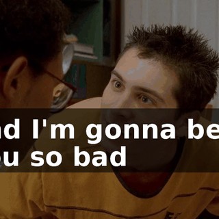 and I'm gonna beat you so bad