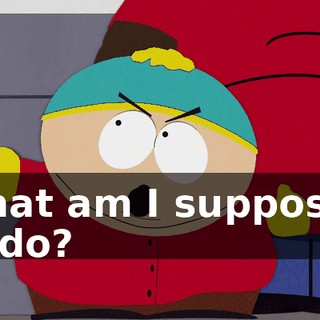 What am I supposed to do?