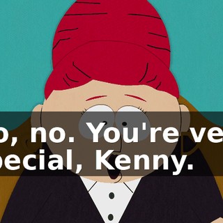 No, no. You're very special, Kenny.