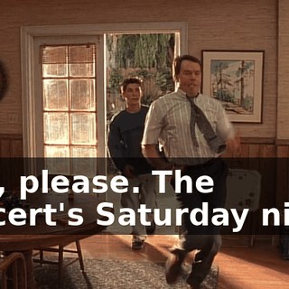 Dad, please. The concert's Saturday night.
