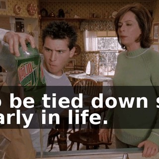 to be tied down so early in life.