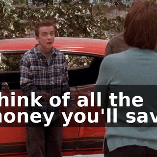 Think of all the money you'll save