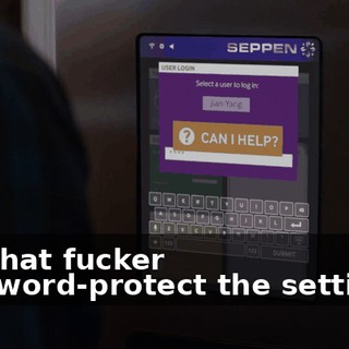 Did that fucker password-protect the settings?