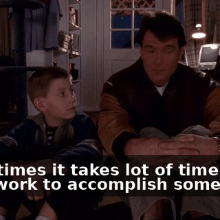 Sometimes it takes lot of time and hard work to accomplish something.
