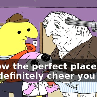I know the perfect place that will definitely cheer you up.
